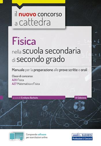 Il nuovo concorso a cattedra. Fisica nella scuola secondaria di secondo grado. Manuale di preparazione per le classi A20, A27. Con software di simulazione - Emiliano Barbuto - Libro Edises 2020, Concorso a cattedra | Libraccio.it