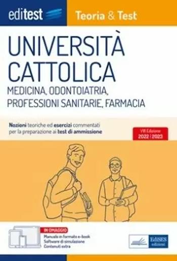 Università Cattolica test ammissione Medicina, Odontoiatria, Professioni Sanitarie e Farmacia: manuale di teoria & test. Con ebook. Con software di simulazione  - Libro Editest 2022, EdiTest Ammissioni universitarie | Libraccio.it