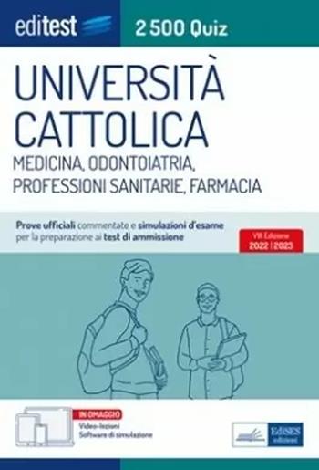 Università Cattolica test ammissione Medicina, Odontoiatria, Professioni Sanitarie e Farmacia: raccolta di 2.500 quiz. Con software di simulazione  - Libro Editest 2022, EdiTest Ammissioni universitarie | Libraccio.it