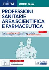 EdiTEST. 8000 quiz. Professioni sanitarie area scientifica e farmaceutica. Ampia raccolta di quesiti suddivisi per materia e argomento per la preparazione ai test di ammissione