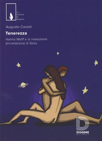 Tenerezza. Hanna Wolff e la rivoluzione (incompresa) di Gesù - Augusto Cavadi - Libro Diogene Multimedia 2017, Le lanterne | Libraccio.it