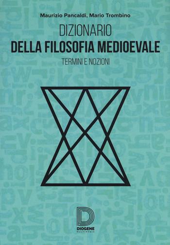 Dizionario della filosofia medioevale. Termini e nozioni, figure storiche e mitologiche, eventi - Maurizio Pancaldi, Mario Trombino - Libro Diogene Multimedia 2017 | Libraccio.it