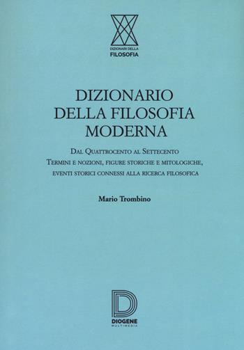 Dizionario della filosofia moderna - Mario Trombino - Libro Diogene Multimedia 2018 | Libraccio.it
