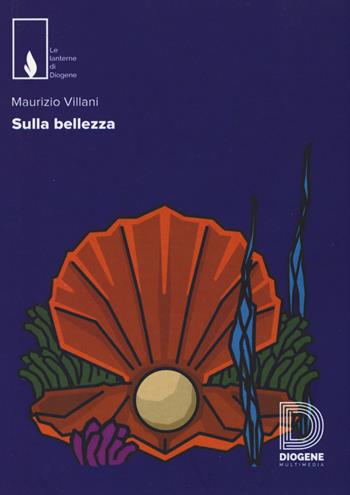 Sulla bellezza - Maurizio Villani - Libro Diogene Multimedia 2017, Le lanterne | Libraccio.it