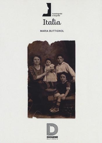 Italia - Maria Buttignol - Libro Diogene Multimedia 2017, Biografie e autobiografie | Libraccio.it