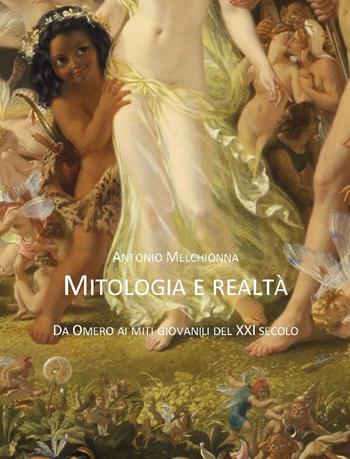 Mitologia e realtà. Da Omero ai miti giovanili del XXI secolo - Antonio Melchionna - Libro Diogene Multimedia 2019, Saggi | Libraccio.it