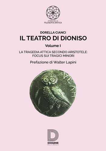 Il teatro di Dioniso. Vol. 1: La tragedia attica secondo Aristotele. Focus sui tragici minori - Dorella Cianci - Libro Diogene Multimedia 2019 | Libraccio.it