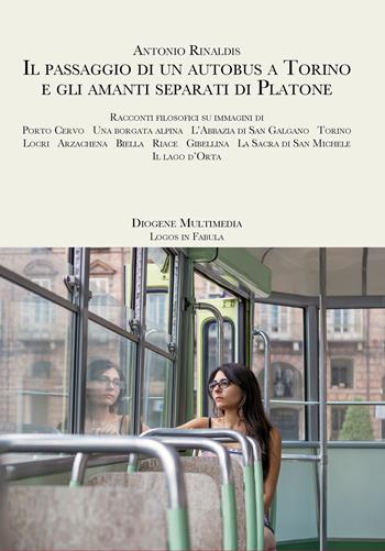 Il passaggio di un autobus e gli amanti separati da Platone - Antonio Rinaldis - Libro Diogene Multimedia 2020 | Libraccio.it