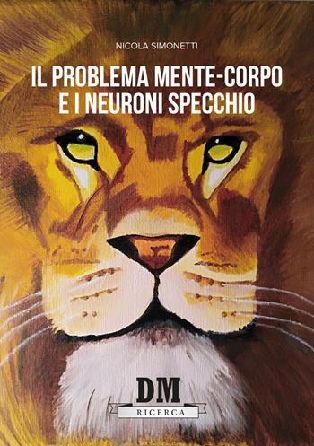 Il problema mente-corpo e i neuroni specchio - Nicola Simonetti - Libro Diogene Multimedia 2019, Ricerca | Libraccio.it