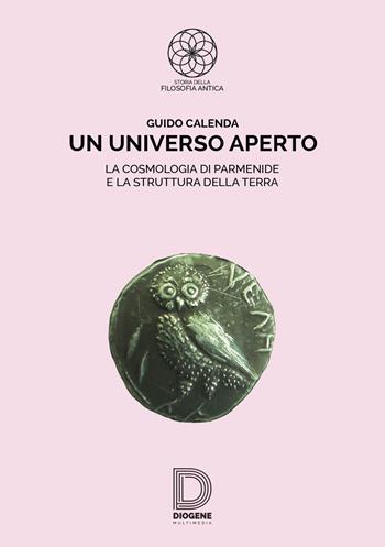 Un universo aperto - Guido Calenda - Libro Diogene Multimedia 2017, Storia della filosofia antica | Libraccio.it