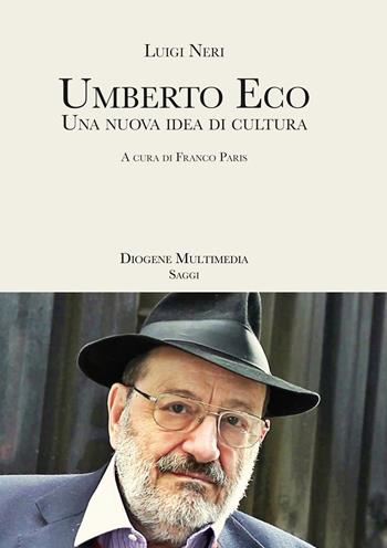 Umberto Eco. Una nuova idea di cultura - Luigi Neri - Libro Diogene Multimedia 2021, Saggi | Libraccio.it