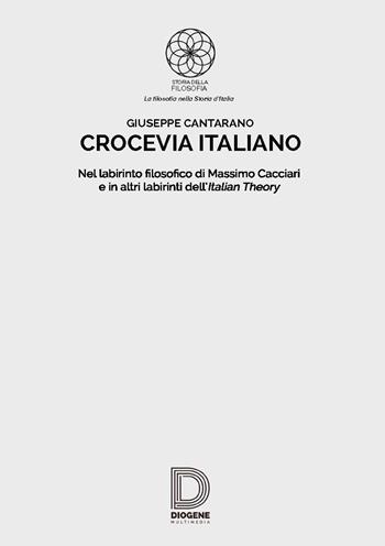 Crocevia italiano. Nel labirinto filosofico di Massimo Cacciari e in altri labirinti dell'Italian Theory - Giuseppe Cantarano - Libro Diogene Multimedia 2018 | Libraccio.it