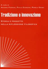 Tradizione e innovazione. Storia e progetto nella riflessione filosofica. Atti del Convegno (Macerata, 8-10 novembre 2018)