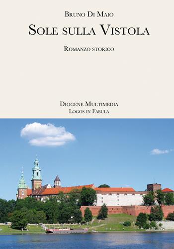 Sole sulla Vistola - Bruno Di Maio - Libro Diogene Multimedia 2000, Logos in fabula | Libraccio.it