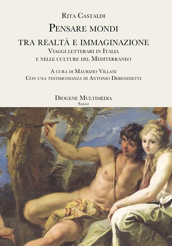 Pensare mondi tra realtà e immaginazione. Viaggi letterari in Italia e nelle culture del Mediterraneo - Rita Castaldi - Libro Diogene Multimedia 2020, Saggi | Libraccio.it