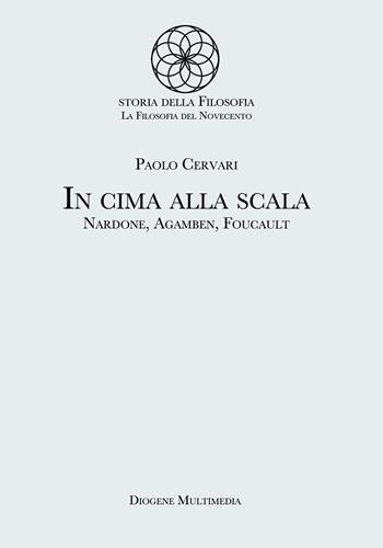 In cima alla scala. Nardone, Agamben, Foucault - Paolo Cervari - Libro Diogene Multimedia 2020, Storia della filosofia. La filosofia del Novecento | Libraccio.it