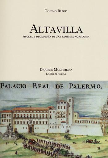 Altavilla. Ascesa e decadenza di una famiglia normanna - Tonino Russo - Libro Diogene Multimedia 2019, Logos in fabula | Libraccio.it