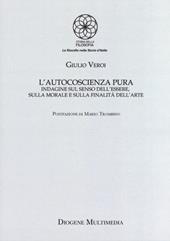 L' autocoscienza pura. Indagine sul senso dell'essere, sulla morale e sulla finalità dell'arte