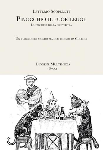 Pinocchio il fuorilegge. La fabbrica della creatività: un viaggio nel mondo magico creato da Collodi - Letterio Scopelliti - Libro Diogene Multimedia 2000, Logos in fabula | Libraccio.it