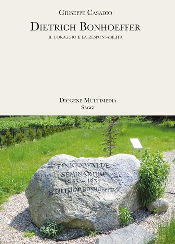 Dietrich Bonhoeffer. Il coraggio e la responsabilità - Giuseppe Casadio - Libro Diogene Multimedia 2021, Saggi | Libraccio.it