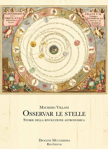 Osservar le stelle. Storie della rivoluzione astronomica - Maurizio Villani - Libro Diogene Multimedia 2021, Res Gestae | Libraccio.it