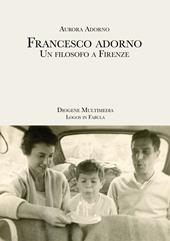 Francesco Adorno. Un filosofo a Firenze