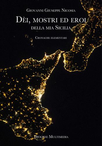 Dèi, mostri ed eroi della mia Sicilia. Cronache elementari - Giovanni Giuseppe Nicosia - Libro Diogene Multimedia 2022, Logos in fabula | Libraccio.it