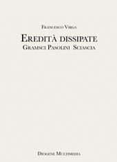 Eredità dissipate. Gramsci, Pasolini, Sciascia