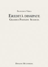 Eredità dissipate. Gramsci, Pasolini, Sciascia