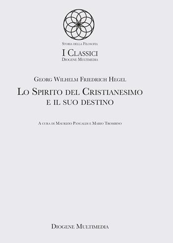 Lo spirito del cristianesimo e il suo destino - Friedrich Hegel - Libro Diogene Multimedia 2023, Storia della filosofia. I classici | Libraccio.it