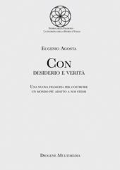 Con desiderio e verità. Una nuova filosofia per costruire un mondo più adatto a noi stessi