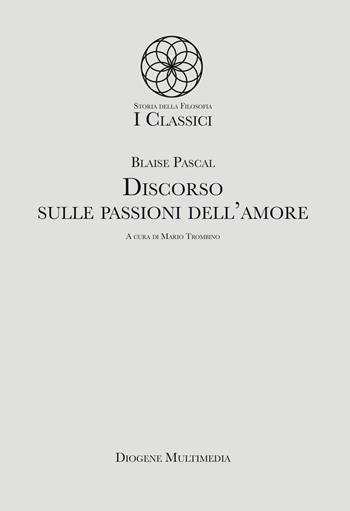 Discorso sulle passioni dell'amore - Blaise Pascal - Libro Diogene Multimedia 2023 | Libraccio.it