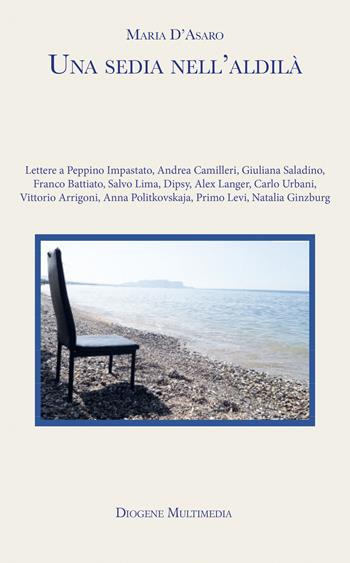 Una sedia nell'aldilà - Maria D'Asaro - Libro Diogene Multimedia 2023, Logos in fabula | Libraccio.it