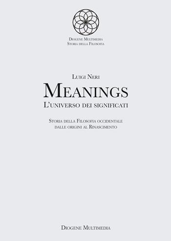 Meanings. L'universo dei significati. Vol. 1 - Luigi Neri - Libro Diogene Multimedia 2023 | Libraccio.it