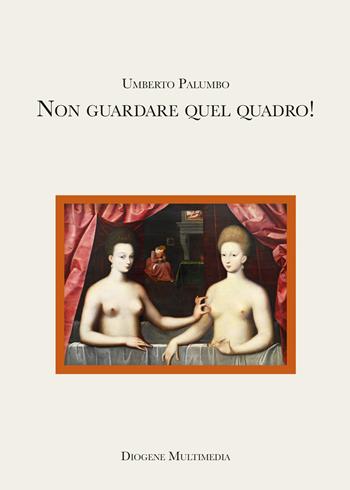 Non guardare quel quadro! - Umberto Palumbo - Libro Diogene Multimedia 2022, Logos in fabula | Libraccio.it