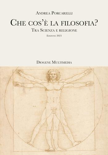 Che cos'è la filosofia? Tra scienza e religione - Andrea Porcarelli - Libro Diogene Multimedia 2023, Saggi | Libraccio.it