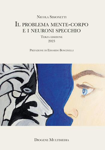 Il problema mente-corpo e i neuroni specchio - Nicola Simonetti - Libro Diogene Multimedia 2023, Saggi | Libraccio.it