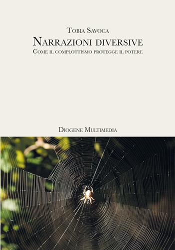 Narrazioni diversive. Come il complottismo protegge il potere - Tobia Savoca - Libro Diogene Multimedia 2023, Saggi | Libraccio.it