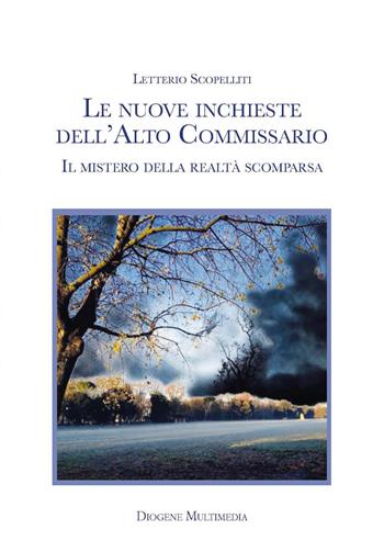 Le nuove inchieste dell'Alto Commissario. Il mistero della realtà scomparsa - Letterio Scopelliti - Libro Diogene Multimedia 2023 | Libraccio.it