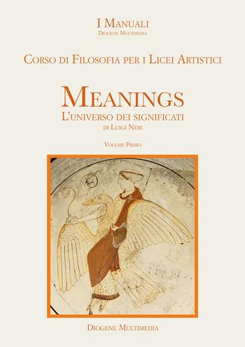 Meanings. L'universo dei significati. Corso di filosofia. Con e-book. Con espansione online. Vol. 1 - Luigi Neri - Libro Diogene Multimedia 2024 | Libraccio.it