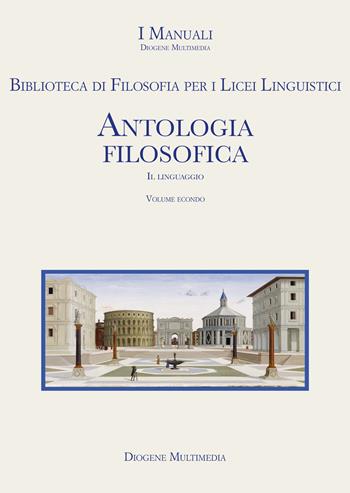 Biblioteca di filosofia per i Licei linguistici. Antologia filosofica. Vol. 2  - Libro Diogene Multimedia 2024 | Libraccio.it