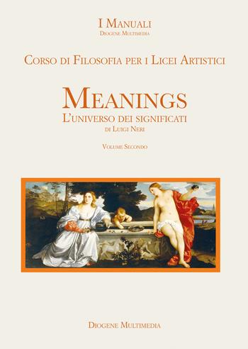 Meanings. L'universo dei significati. Corso di filosofia. Con e-book. Con espansione online. Vol. 2 - Luigi Neri - Libro Diogene Multimedia 2024 | Libraccio.it