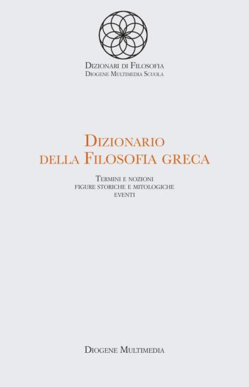 Dizionario della filosofia greca. Per le Scuole superiori.  - Libro Diogene Multimedia 2024 | Libraccio.it