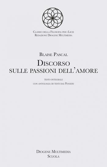 Discorso sulle passioni d'amore. - Blaise Pascal - Libro Diogene Multimedia 2024 | Libraccio.it