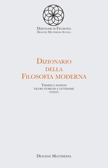 Dizionario della filosofia moderna. Per le Scuole superiori.  - Libro Diogene Multimedia 2024 | Libraccio.it