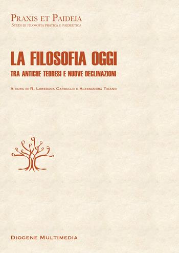La filosofia oggi. Tra antiche teoresi e nuove declinazioni  - Libro Diogene Multimedia 2026 | Libraccio.it