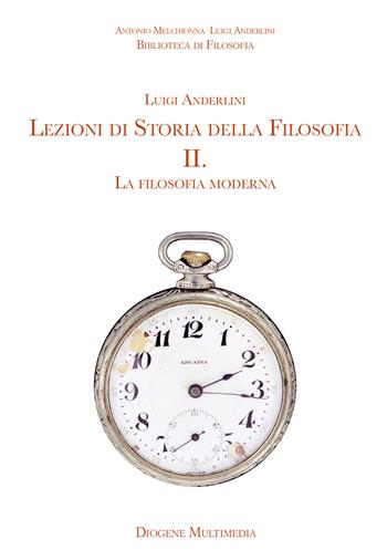 Lezioni di storia della filosofia. Vol. 2: La filosofia moderna - Antonio Melchionna, Luigi Anderlini - Libro Diogene Multimedia 2025 | Libraccio.it