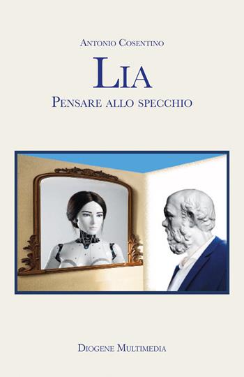 Lia. Pensare allo specchio - Antonio Cosentino - Libro Diogene Multimedia 2025, Logos in fabula | Libraccio.it
