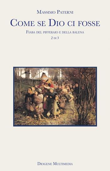 Come se Dio ci fosse. Vol. 2: Fiaba del pifferaio e della balena - Massimo Paterni - Libro Diogene Multimedia 2025, Logos in fabula | Libraccio.it