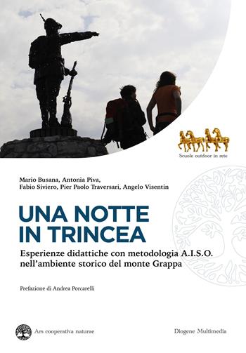Una notte in trincea. Esperienze didattiche con metodologia A.I.S.O. nell'ambiente storico del monte Grappa - Mario Busana, Antonia Piva, Fabio Siviero - Libro Diogene Multimedia 2025, Ars cooperativa naturae | Libraccio.it